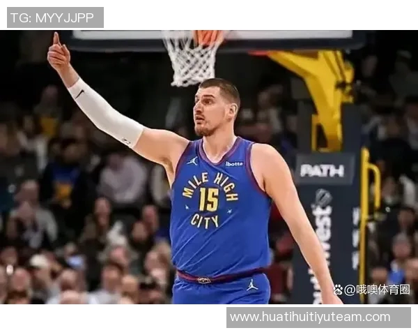 约基奇全能表现引领掘金强势前进持续刷新篮球认知界限 约基奇全能表现引领掘金强势前进持续刷新篮球认知界限